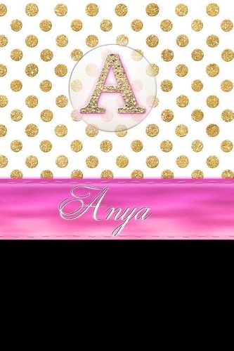 Anya: Personalized Lined Journal Diary Notebook 150 Pages, 6" X 9" (15.24 X 22.86 CM), Durable Soft Cover