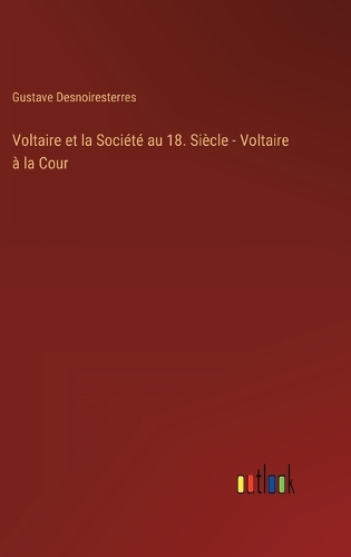Voltaire et la Société au 18. Siècle - Voltaire à la Cour