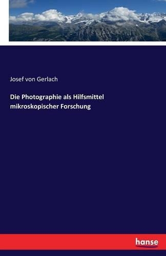 Die Photographie als Hilfsmittel mikroskopischer Forschung