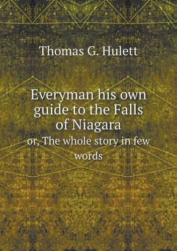 Everyman his own guide to the Falls of Niagara or, The whole story in few words
