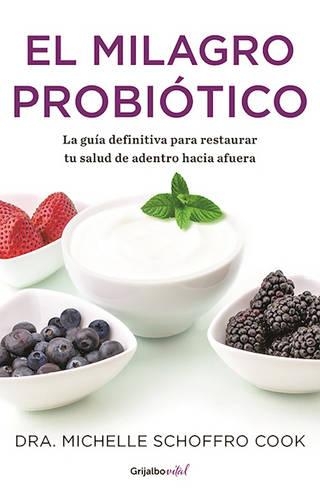 El milagro probiótico / The Probiotic Promise: Simple Steps to Heal Your Body Fr om the Inside Out: (COLECCIÓN VITAL)