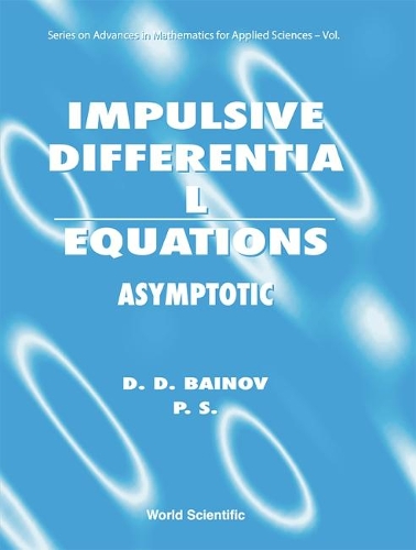 Impulsive Differential Equations: Asymptotic Properties Of The Solutions: (28 Series on Advances in Mathematics for Applied Sciences)