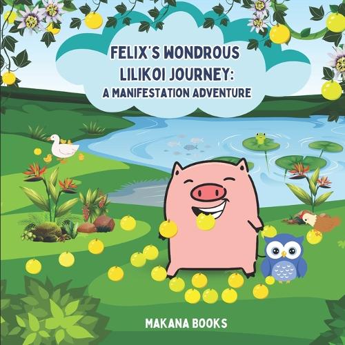 Felix's Wondrous Lilikoi Journey: A Manifestation Adventure
