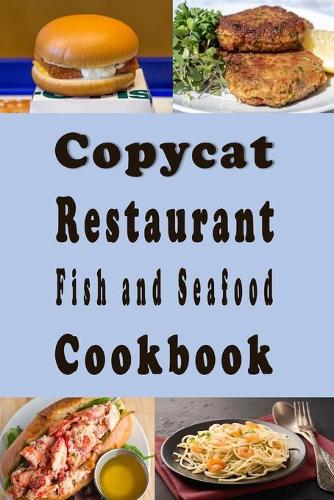 Copycat Restaurant Fish and Seafood Cookbook: (3 Copy Cat Recipes)