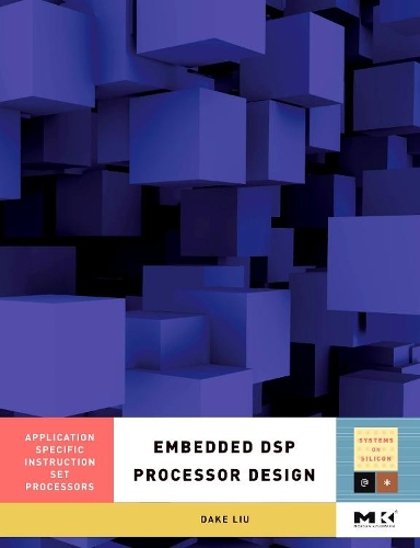 Embedded DSP Processor Design: Application Specific Instruction Set Processors Volume 2