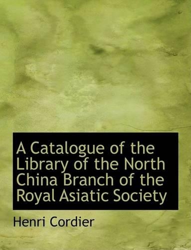 A Catalogue of the Library of the North China Branch of the Royal Asiatic Society: (English)