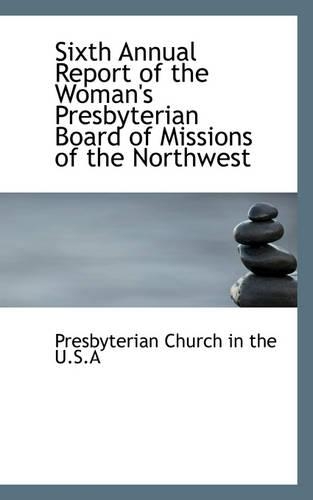 Sixth Annual Report of the Woman's Presbyterian Board of Missions of the Northwest