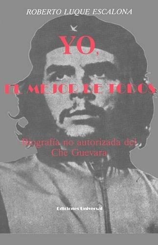 Yo, El Mejor de Todos: Biografia No Autorizada Del Che Guevara(Coleccion Cuba y Sus Jueces)