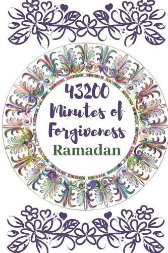 43200 Minutes Forgiveness, Ramadan: Daily Planner for the Holy Month of Ramadan With prayer and Quran Readings Tracker, Lists and More.