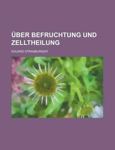 Uber Befruchtung Und Zelltheilung: (English)