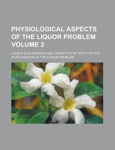 Physiological Aspects of the Liquor Problem Volume 2