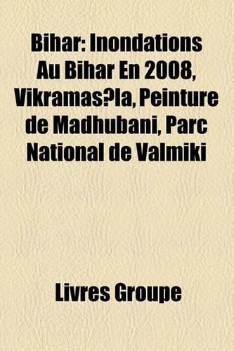 Bihar: Inondations Au Bihar En 2008, Vikramala, Peinture de Madhubani, Parc National de Valmiki(French)