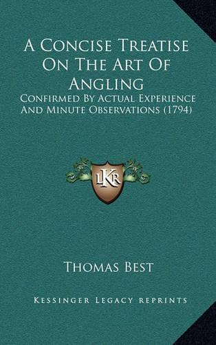 A Concise Treatise on the Art of Angling: Confirmed by Actual Experience and Minute Observations (1794)(English)
