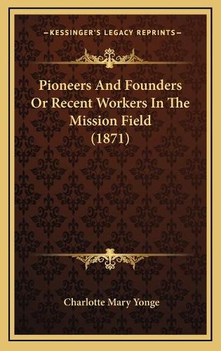 Pioneers And Founders Or Recent Workers In The Mission Field (1871)