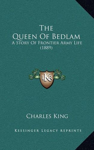 The Queen of Bedlam: A Story of Frontier Army Life (1889)(English)