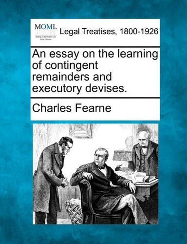 An essay on the learning of contingent remainders and executory devises.