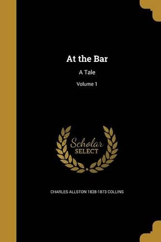At the Bar: A Tale; Volume 1(English)