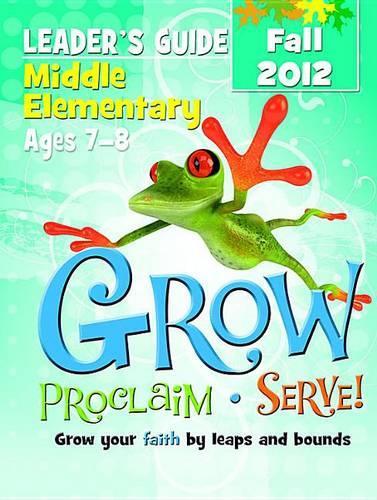 Grow, Proclaim, Serve! Middle Elementary Leader's Guide Fall 2012