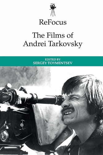 ReFocus: The Films of Andrei Tarkovsky: (ReFocus: The International Directors Series)