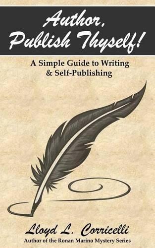 Author, Publish Thyself!: A Simple Guide to Writing & Publishing