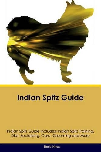 Indian Spitz Guide Indian Spitz Guide Includes