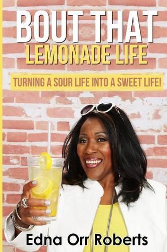 Bout that Lemonade Life: Turning a Sour Life into a Sweet Life!(English)