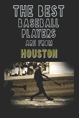The Best Baseball Players are from Houston journal