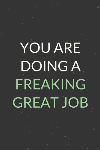 You Are Doing A Freaking Great Job