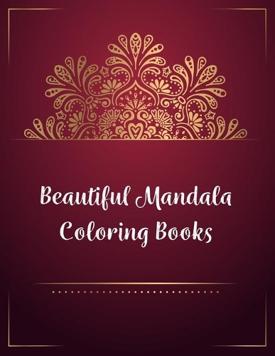 Beautiful Mandala Coloring Books: Mandala Coloring Books For Adults, Beautiful Mandala Coloring Books. 50 Story Paper Pages. 8.5 in x 11 in Cover.