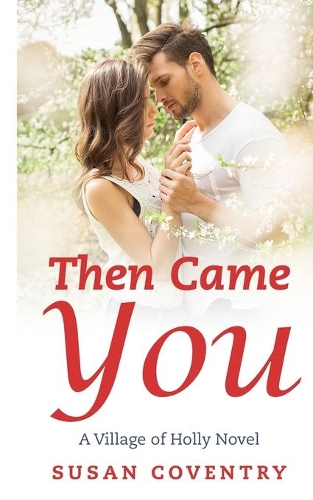 Then Came You: (1 A Village of Holly Novel)