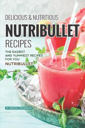 Delicious Nutritious Nutribullet Recipes
