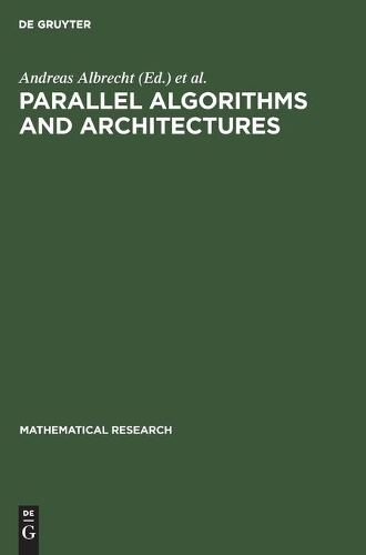 Parallel Algorithms and Architectures: Proceedings of the International Workshop on Parallel Algorithms and Architectures Held in Suhl (Gdr), May 25-30, 1987(38 Mathematical Research)