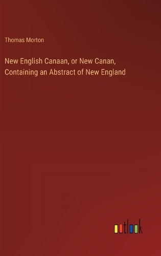 New English Canaan, or New Canan, Containing an Abstract of New England