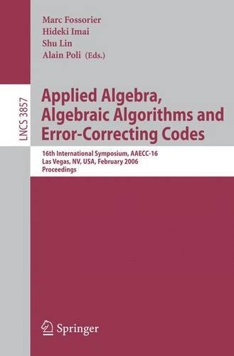 Applied Algebra, Algebraic Algorithms and Error-Correcting Codes: 16th International Symposium, AAECC-16, Las Vegas, NV, USA, February 20-24, 2006, Proceedings(Theoretical Computer Science and General Issues)