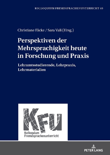 Perspektiven Der Mehrsprachigkeit Heute in Forschung Und Praxis: Lehramtsstudierende, Lehrpraxis, Lehrmaterialien(69 Kfu - Kolloquium Fremdsprachenunterricht)