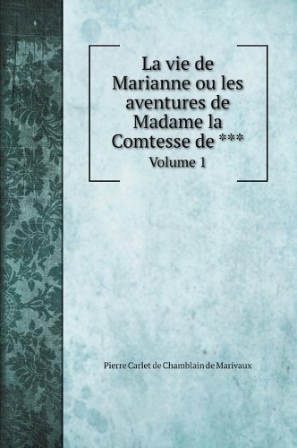 La vie de Marianne ou les aventures de Madame la Comtesse de ***