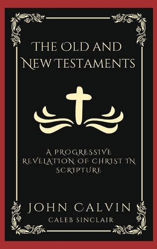 The Old and New Testaments: A Progressive Revelation of Christ in Scripture (Grapevine Press)