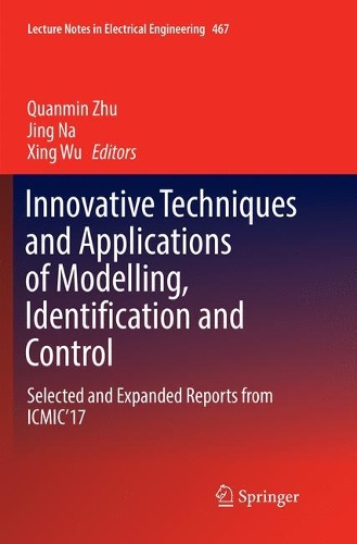 Innovative Techniques and Applications of Modelling, Identification and Control: Selected and Expanded Reports from ICMIC’17(467 Lecture Notes in Electrical Engineering)