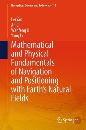Mathematical and Physical Fundamentals of Navigation and Positioning with Earth's Natural Fields: (13 Navigation: Science and Technology)
