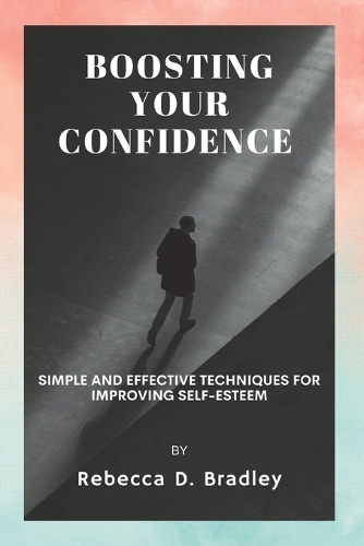 Boosting Your Confidence: Simple and Effective Techniques for Improving Self-Esteem