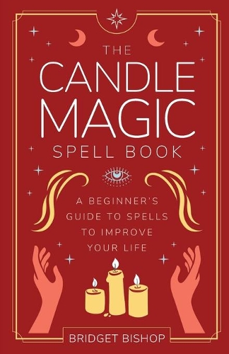 The Candle Magic Spell Book: A Beginner's Guide to Spells to Improve Your Life(1 Spell Books for Beginners)