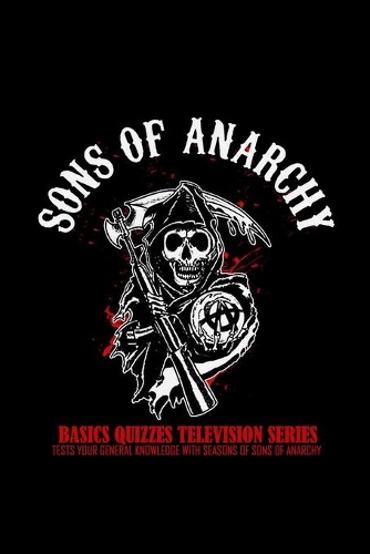 Basics Quizzes Sons of Anarchy Television Series: Tests Your General Knowledge with Seasons of Sons of Anarchy: Sons of Anarchy Film Trivia