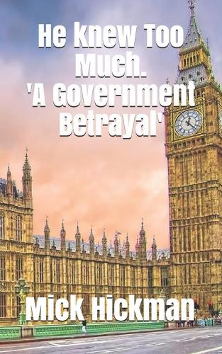 He Knew Too Much: 'A Government Betrayal'