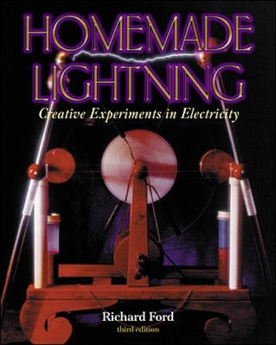 Homemade Lightning: Creative Experiments in Electricity(TAB Electronics Technical Library)