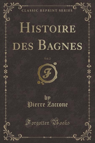 Histoire Des Bagnes, Vol. 2 (Classic Reprint)