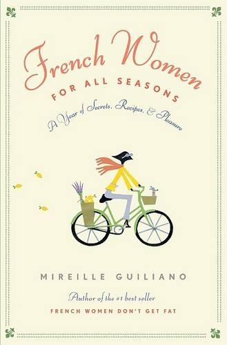 French Women for All Seasons: A Year of Secrets, Recipes, and Pleasure