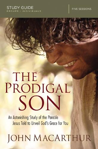 The Prodigal Son Study Guide: An Astonishing Study of the Parable Jesus Told to Unveil God's Grace for You(English)