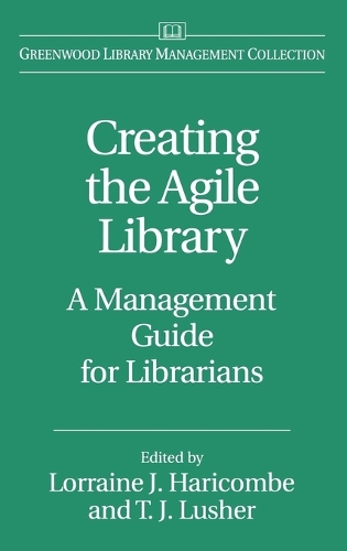 Creating the Agile Library: A Management Guide for Librarians(Greenwood Library Management Collection)