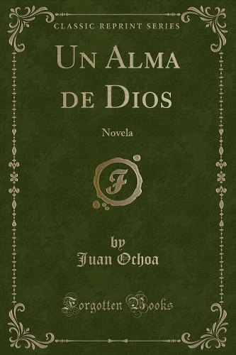 Un Alma de Dios: Novela (Classic Reprint)