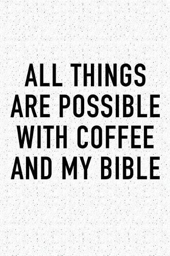 All Things Are Possible with Coffee and My Bible